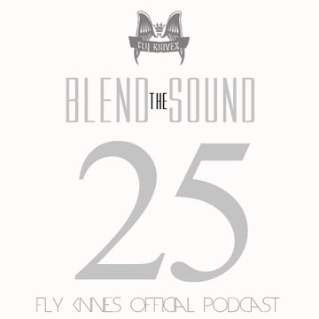 FlyKnives - Blend the Sound (Podcast Show 0025)