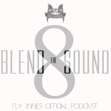 FlyKnives - Blend the Sound (Podcast Show 008)