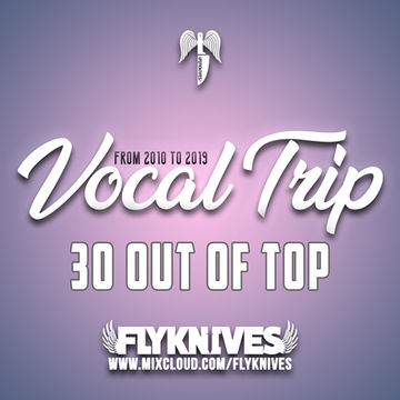 Vocal Trip "a 30 songs out of the top 100" (from 2010 to 2019)