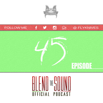 FlyKnives - Blend the Sound (Podcast Show 0045)