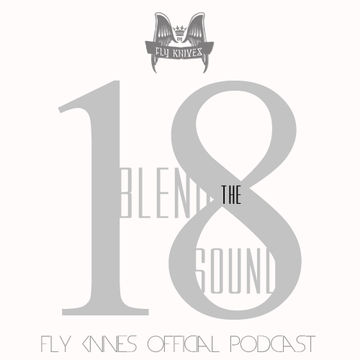 FlyKnives   Blend the Sound (Podcast Show 0018)