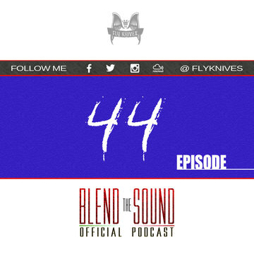 FlyKnives - Blend the Sound (Podcast Show 0044)