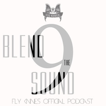 FlyKnives - Blend the Sound (Podcast Show 009)