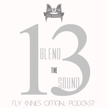 FlyKnives  Blend the Sound (Podcast Show 13)