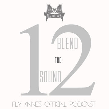 FlyKnives - Blend the Sound (Podcast Show 0012)