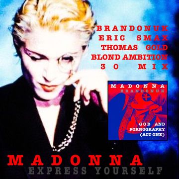 Madonna - Express Yourself (BrandonUK Vs Eric Smax & Thomas Gold Mix)