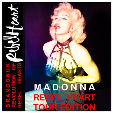 Madonna - Revolution Of Rebel Hearts (BrandonUK Rebel Heart Tour 2015 Edition)