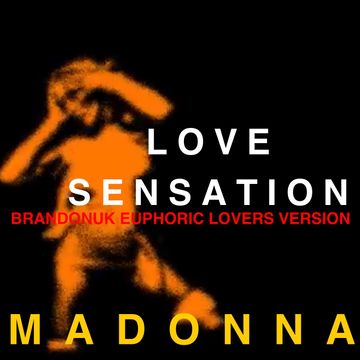 Madonna - Love Sensation (BrandonUK Euphoric Lovers Version)