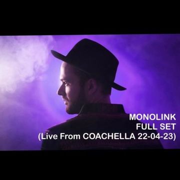 Monolink (Live From Coachella Gobi Stage 22-04-2023) Full Set