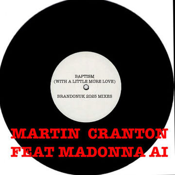 Martin Cranton / Madonna AI - Baptism (With A Little More Love) (BrandonUK Vs Agustino Fever Mix)