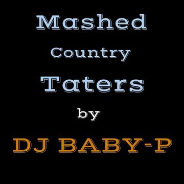 MASHED COUNTRY TATERS ( DJ BABY-P )