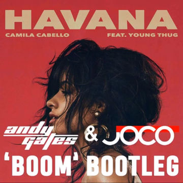 Camila Cabello feat. Young Thug - Havana (Andy Gates & JOCO 'Boom' Bootleg)