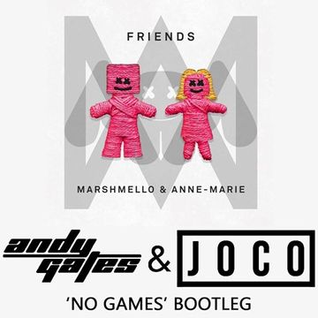 Marshmello & Anne Marie - Friends (Andy Gates & JOCO 'No Games' Bootleg Dirty)