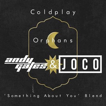 Coldplay - Orphans (Andy Gates & JOCO 'Something About You' Blend)