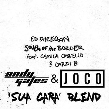 Ed Sheeran ft. Camila Cabello & Cardi B - South Of The Border (Andy Gates & JOCO 'Sua Cara' Blend)