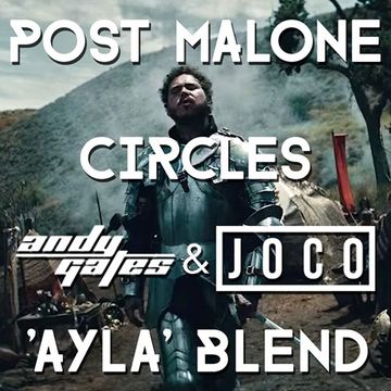 Post Malone - Circles (Andy Gates & JOCO 'Ayla' Mashup/Blend)
