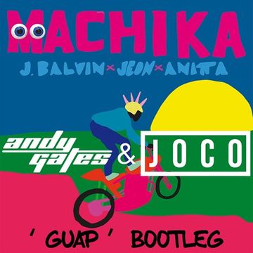 J Balvin, Jeon & Anitta - Machika (Andy Gates & JOCO 'Guap' Bootleg)