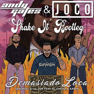 Sak Noel & Lil Jon ft. El Chevo & Aarpa - Demasiado Loca (Andy Gates & JOCO 'Shake It' Bootleg)