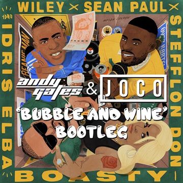 Wiley, Stefflon Don, & Sean Paul ft. Idris Elba - Boasty (Andy Gates & JOCO 'Bubble & Wine' Bootleg) (Dirty)