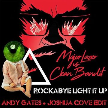 Rockabye Light It Up (Andy Gates & Joshua Cove Mashup) - Clean Bandit Vs Major Lazer