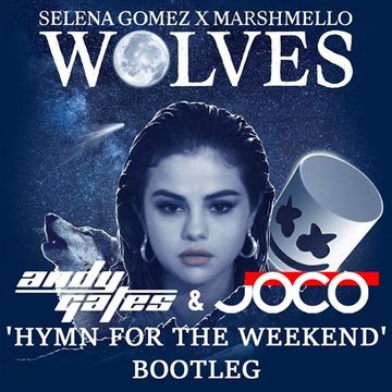 Selena Gomez & Marshmello - Wolves (Andy Gates & JOCO 'Hymn For The Weekend' Bootleg)