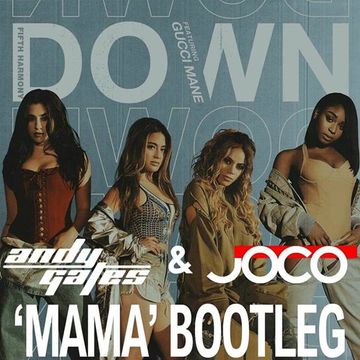 Fifth Harmony - Down (Andy Gates & JOCO 'Mama' Bootleg)