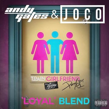 T-Pain ft. G-Eazy - Girlfriend (Andy Gates & JOCO 'Loyal' Blend) (Dirty)