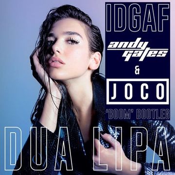 Dua Lipa - IDGAF (Andy Gates & JOCO 'Boom' Bootleg)