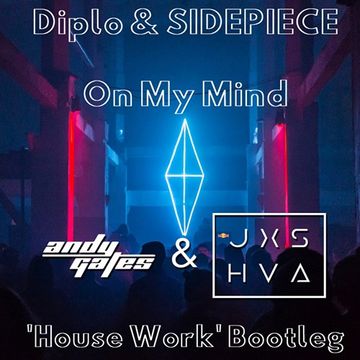 Diplo ft. SIDEPIECE - On My Mind (Andy Gates & JXSHVA 'House Work' Bootleg)