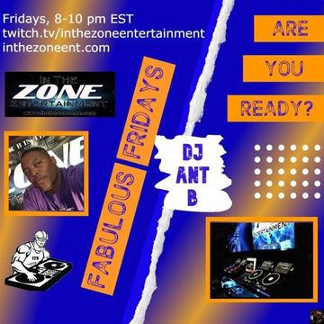 DJ ANT B, IN THE ZONE Live! Fabulous Friday 2-18-22
