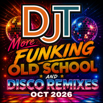 DJT - More Funking Old School And Disco Remixes Oct 2026
