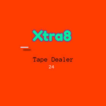Xtra8 - Tape Dealer 24