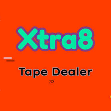 Xtra8 - Tape Dealer 33  