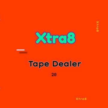 Xtra8 - Tape Dealer 20
