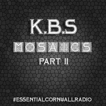 K.B.S   Mosaics Part 02 Essential Cornwall Radio Exclusive