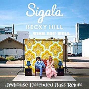 Sigala & Becky Hill   Wish You Well (Jyvhouse Extended Bass Remix)