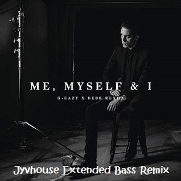 G  Easy ft Bebe Rexha   Me Myself & I (Jyvhouse Extended Bass Remix)