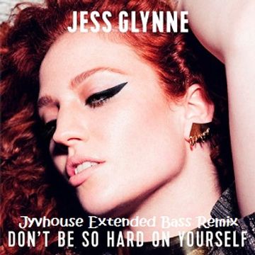 Jess Glynne   Dont Be So Hard On Yourself (Jyvhouse Extended Bass Remix)