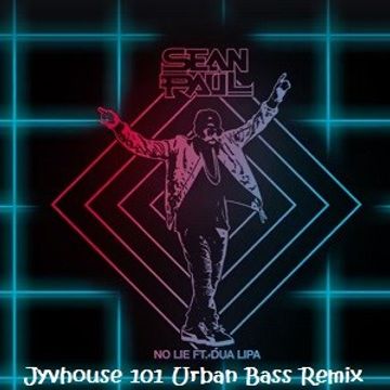 Sean Paul ft Dua Lipa   No Lie (Jyvhouse 101 Urban Bass Remix)