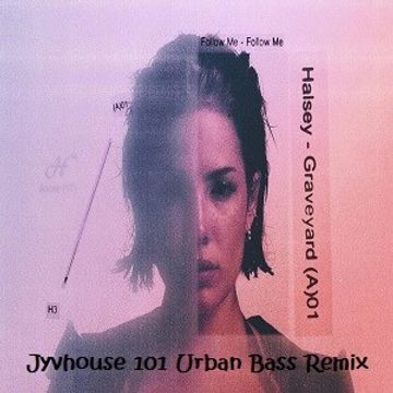 Halsey   Graveyard (Jyvhouse 101 Urban Bass Remix)