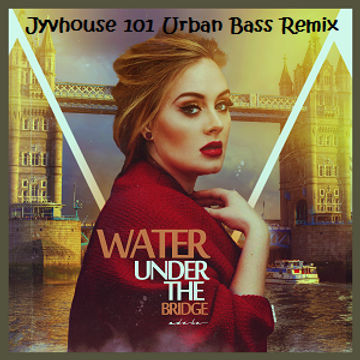 Adele   Water Under The Bridge (Jyvhouse 101 Urban Bass Remix)