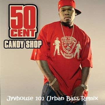 50 Cent   Candy Shop (Jyvhouse 101 Urban Bass Remix)