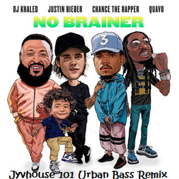 DJ Khaled ft Justin Bieber, Chance n Quavo   No Brainer (Jyvhouse 101 Urban Bass Remix)