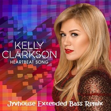 Kelly Clarkson   Heartbeat Song (Jyvhouse Extended Bass Remix)