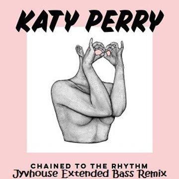 Katy Perry   Chained To The Rhythm (Jyvhouse Extended Bass Remix)