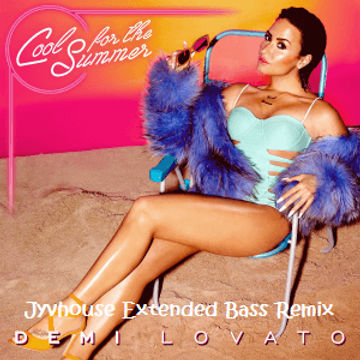 Demi Lovato   Cool For The Summer (Jyvhouse Extended Bass Remix)