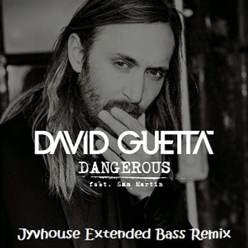 David Guetta ft Sam Martin   Dangerous (Jyvhouse Extended Bass Remix)