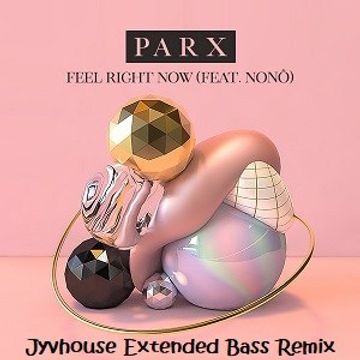 PARX ft Nono   Feel Right Now (Jyvhouse Extended Bass Remix)