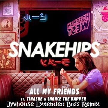 Snakehips ft Tinashe   All My Friends (Jyvhouse Extended Bass Remix)