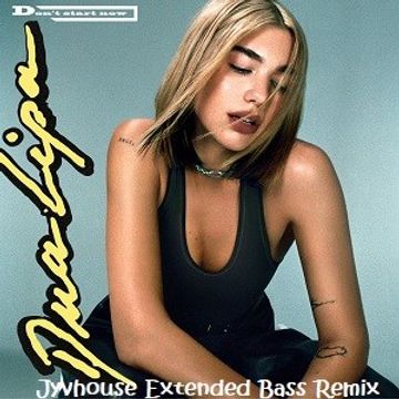 Dua Lipa   Dont Start Now (Jyvhouse Extended Bass Remix)